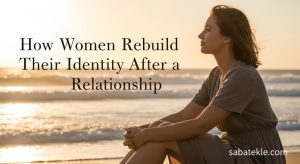 How Women Rebuild Their Identity After a Relationship