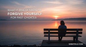 What It Really Takes to Forgive Yourself for Past Choices